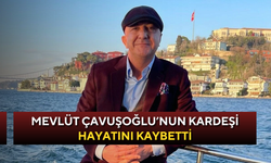 Mevlüt Çavuşoğlu’nun kardeşi hayatını kaybetti