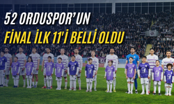 52 Orduspor’un final ilk 11'i belli oldu