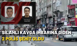 Silahlı kavga ihbarına giden 2 polis şehit oldu