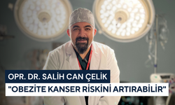 Opr. Dr. Salih Can Çelik: "Obezite kanser riskini artırabilir"