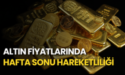 Altın fiyatlarında hafta sonu hareketliliği