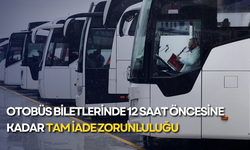 Otobüs biletlerinde 12 saat öncesine kadar tam iade zorunluluğu