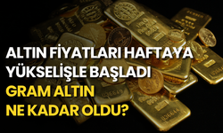 Altın fiyatları haftaya yükselişle başladı: Gram altın ne kadar oldu?