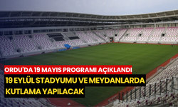 Ordu'da 19 Mayıs programı açıklandı: 19 Eylül Stadyumu ve meydanlarda kutlama yapılacak