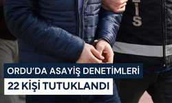Ordu’da asayiş denetimleri: 22 kişi tutuklandı