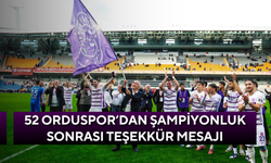 52 Orduspor’dan şampiyonluk sonrası teşekkür mesajı