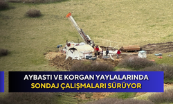 Aybastı ve Korgan Yaylalarında sondaj çalışmaları sürüyor