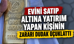 Evini satıp altına yatırım yapan kişinin zararı dudak uçuklattı