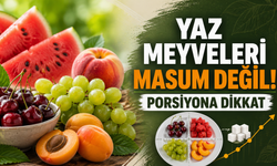 Yaz meyveleri masum değil! Porsiyona dikkat