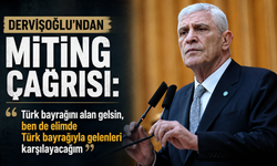 Dervişoğlu'ndan miting çağrısı: "Türk bayrağını alan gelsin, ben de elimde Türk bayrağıyla gelenleri karşılayacağım”
