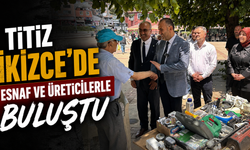 Titiz İkizce’de esnaf ve üreticilerle buluştu
