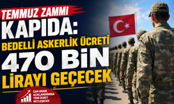 Temmuz zammı kapıda: Bedelli askerlik ücreti 470 bin lirayı geçecek