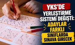 YKS’de yerleştirme sistemi değişti: Adaylar farklı sınıflarda sınava girecek