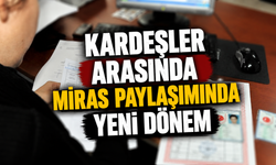 Kardeşler arasında miras paylaşımında yeni dönem