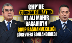 CHP’de Gökhan Günaydın ve Ali Mahir Başarır’ın Grup Başkanvekilliği görevleri sonlandırıldı
