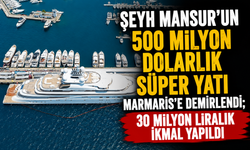 Şeyh Mansur’un 500 milyon dolarlık süper yatı Marmaris’e demirledi; 30 milyon liralık ikmal yapıldı