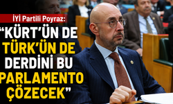 İYİ Partili Poyraz: “Kürt’ün de Türk’ün de derdini bu Parlamento çözecek”