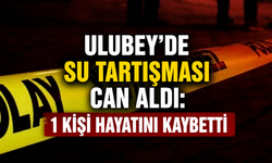 Ulubey'de su tartışması can aldı: 1 kişi hayatını kaybetti