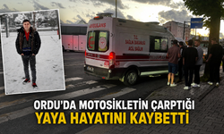 Ordu'da motosikletin çarptığı yaya hayatını kaybetti