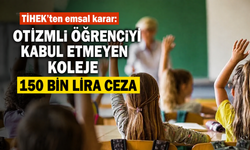TİHEK’ten emsal karar: Otizmli öğrenciyi kabul etmeyen koleje 150 bin lira ceza
