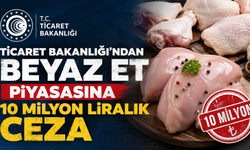 Ticaret Bakanlığı'ndan beyaz et piyasasına 10 milyon liralık ceza