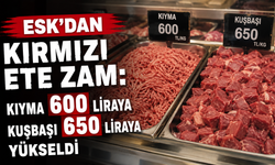 ESK'dan kırmızı ete zam: Kıyma 600, kuşbaşı 650 liraya yükseldi