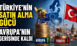 Türkiye’nin satın alma gücü Avrupa’nın gerisinde kaldı