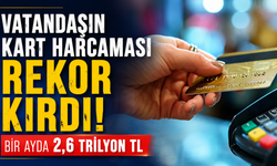 Vatandaşın kart harcaması rekor kırdı: Bir ayda 2,6 trilyon TL
