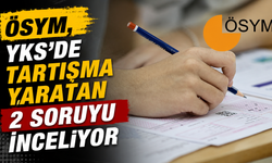 ÖSYM, YKS'de tartışma yaratan 2 soruyu inceliyor