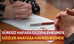 Süresiz nafaka düzenlemesinde gözler Anayasa Mahkemesi'nde