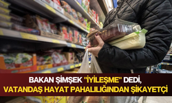 Bakan Şimşek "iyileşme" dedi, vatandaş hayat pahalılığından şikayetçi