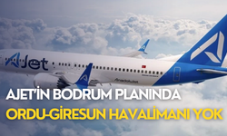AJet’in Bodrum planında Ordu-Giresun Havalimanı yok