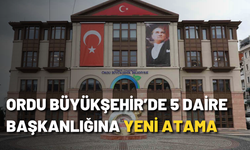 Ordu Büyükşehir’de 5 daire başkanlığına yeni atama