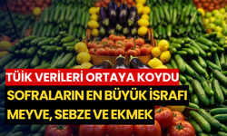 TÜİK verileri ortaya koydu: Sofraların en büyük israfı meyve, sebze ve ekmek