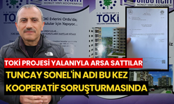 TOKİ projesi yalanıyla arsa sattılar: Tuncay Sonel'in adı bu kez kooperatif soruşturmasında