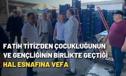 Fatih Titiz'den çocukluğunun ve gençliğinin birlikte geçtiği hal esnafına vefa