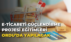 E-Ticareti güçlendirme projesi eğitimleri Ordu’da yapılacak
