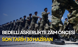 Bedelli askerlikte zam öncesi son tarih 30 Haziran