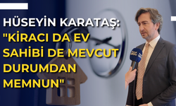 Hüseyin Karataş: "Kiracı da ev sahibi de mevcut durumdan memnun"