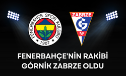 Fenerbahçe'nin rakibi Górnik Zabrze oldu