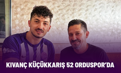 Kıvanç Küçükkarış 52 Orduspor’da