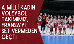 A Milli Kadın Voleybol Takımımız Fransa'yı set vermeden geçti