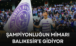 Şampiyonluğun mimarı Balıkesir'e gidiyor