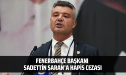 Fenerbahçe Başkanı  Sadettin Saran’a hapis cezası