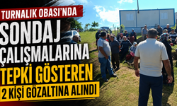 Turnalık Obası'nda sondaj çalışmalarına tepki gösteren 2 kişi gözaltına alındı