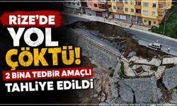Rize’de yol çöktü, 2 bina tedbir amaçlı tahliye edildi