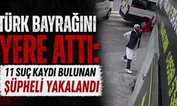 Türk bayrağını yere attı: 11 suç kaydı bulunan şüpheli yakalandı