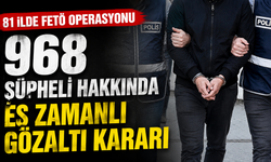 81 ilde FETÖ operasyonu: 968 şüpheli hakkında eş zamanlı gözaltı kararı