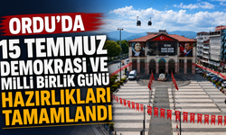 Ordu'da 15 Temmuz Demokrasi ve Milli Birlik Günü hazırlıkları tamamlandı