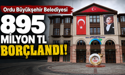 Ordu Büyükşehir Belediyesi 895 milyon TL borçlandı